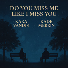 Do you miss me like I miss you