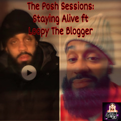 The Posh Sessions: Season 2: Staying Alive ft Loopy The Blogger