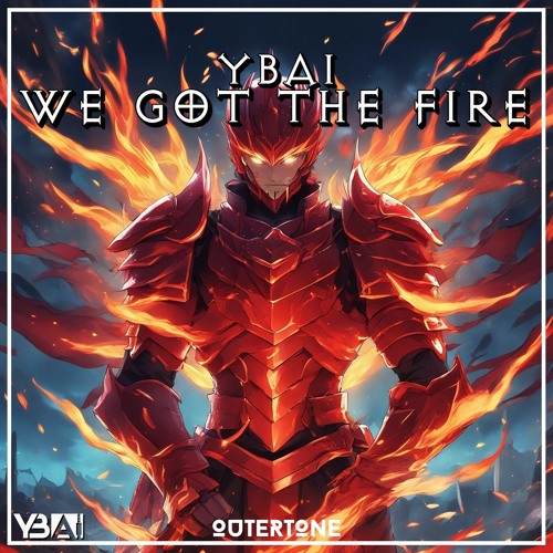 Stream YBAI We Got The Fire Outertone Release By Outertone Listen