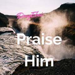 Praise Him