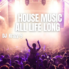 HOUSE MUSIC ALL LIFE LONG special mix by DJ Krazy-9