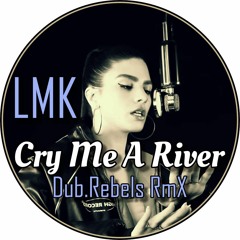 Lmk - Cry Me A River (Dub.Rebels RmX)