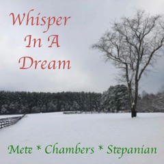 Whisper In A Dream (Mete-Chambers -Stepanian