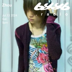 Zhou @byyb.radio 2024.7.13
