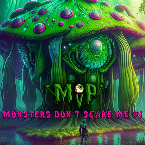 MVP - MONSTERS DON'T SCARE ME