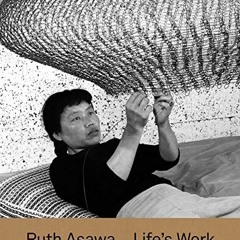 free PDF 📥 Ruth Asawa: Life’s Work by  Tamara Schenkenberg,Aruna D'Souza,Helen Moles