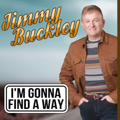Jimmy Buckley I'm Gonna Find A Way