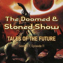 The Doomed and Stoned Show - Tales Of The Future (S7E11)
