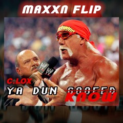 C.LOX - Ya Dun Know (MAXXN Flip)