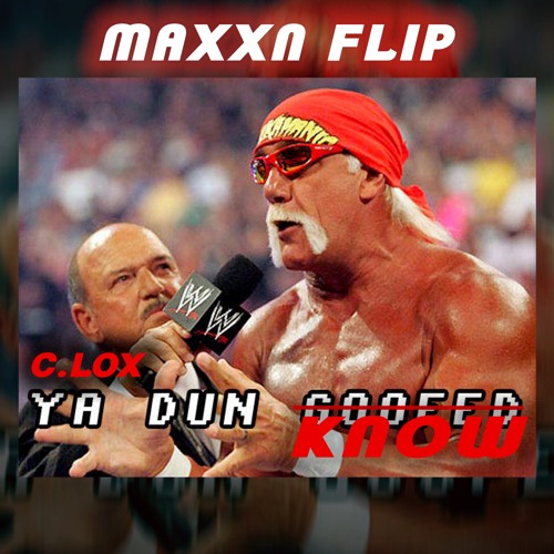 C.LOX - Ya Dun Know (MAXXN Flip)