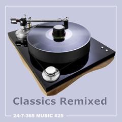 Classics Remixed_24-7-365 Music #25
