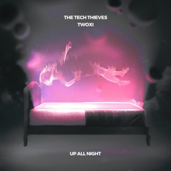The Tech Thieves & Twoxi - Up All Night
