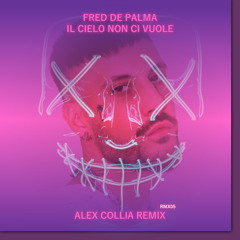 Fred De Palma - Il Cielo Non Ci Vuole (Alex Collia Remix)