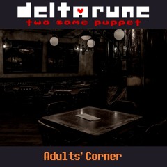 Adults' Corner - [Deltarune: Two Same Puppet]