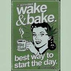 Never to late for Wake & Bake