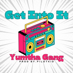 Yumtha Gang - Get Into It (Prod By. Pilotkid)