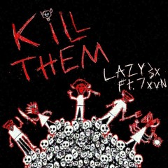 Lazy3x - KILL THEM (Feat. 7xvn)