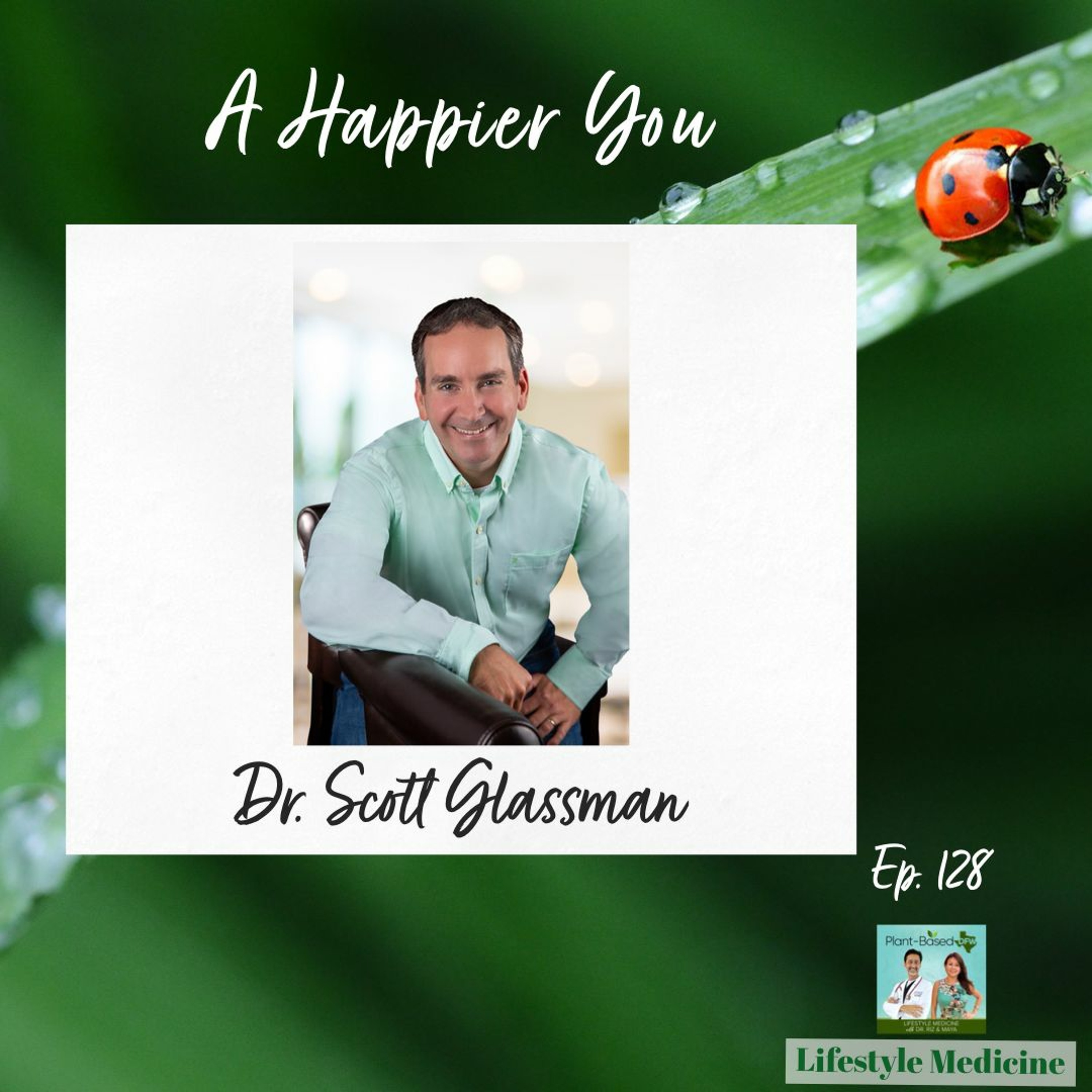 128: Transform Negative Thinking into Positivity & Resiliency | Dr. Scott Glassman