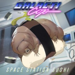 GalactiCop - "Space Station Sushi" (Original Version) [2022]