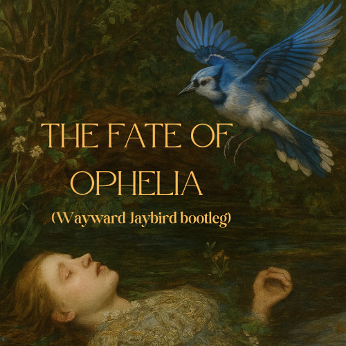 The Fate Of Ophelia (Wayward Jaybird Bootleg)
