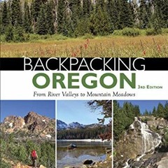 ACCESS EBOOK 📚 Backpacking Oregon: From River Valleys to Mountain Meadows by  Dougla