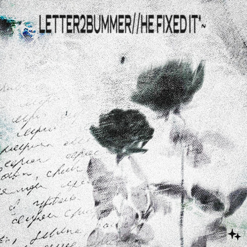 letter2bummer//he fixed it*~ (cr1s1s + minok0)