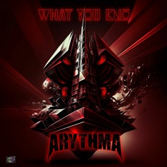 Arythma - What You Kno