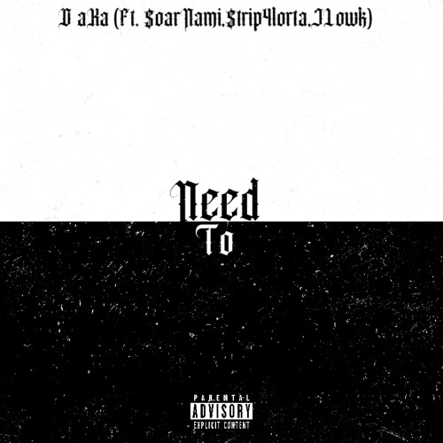 need to (Ft. $oarNami,$trip4lorta,JLowk)