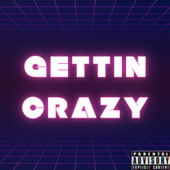 Gettin Crazy (Prod. NicheKen)