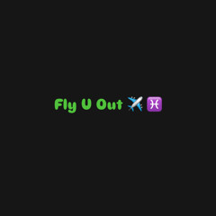 Fly U Out by JbThePisces