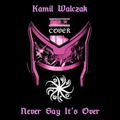 Kamil Walczak - NEVER SAY IT'S OVER (The Cure Cover)