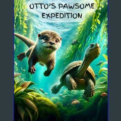 [Ebook] 📖 Otto's Pawsome Expedition: The Otterly Amazing Journey Read online