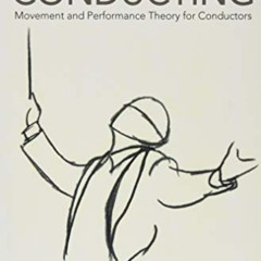 [Get] EPUB 📥 Expressive Conducting: Movement and Performance Theory for Conductors b