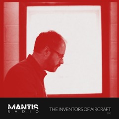 Mantis Radio 100 - The Inventors of Aircraft