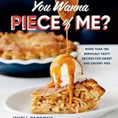 Read EPUB 📃 You Wanna Piece of Me?: More than 100 Seriously Tasty Recipes for Sweet