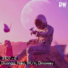 3107 - 2 | Duongg, Nâu, W/n, Dinoway (lofi ver)