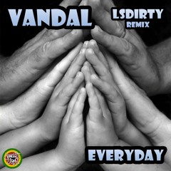 Vandal - Everyday (LsDirty Remix)