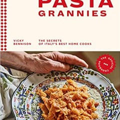 (Download❤️eBook)✔️ Pasta Grannies: The Official Cookbook: The Secrets of Italy's Best Home Cooks On