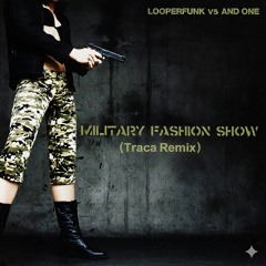 Looperfunk vs And One - Military Fashion show ( Traca Remix )