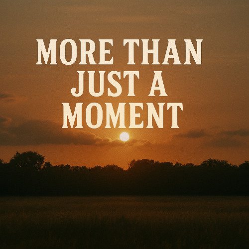 More Than Just a Moment