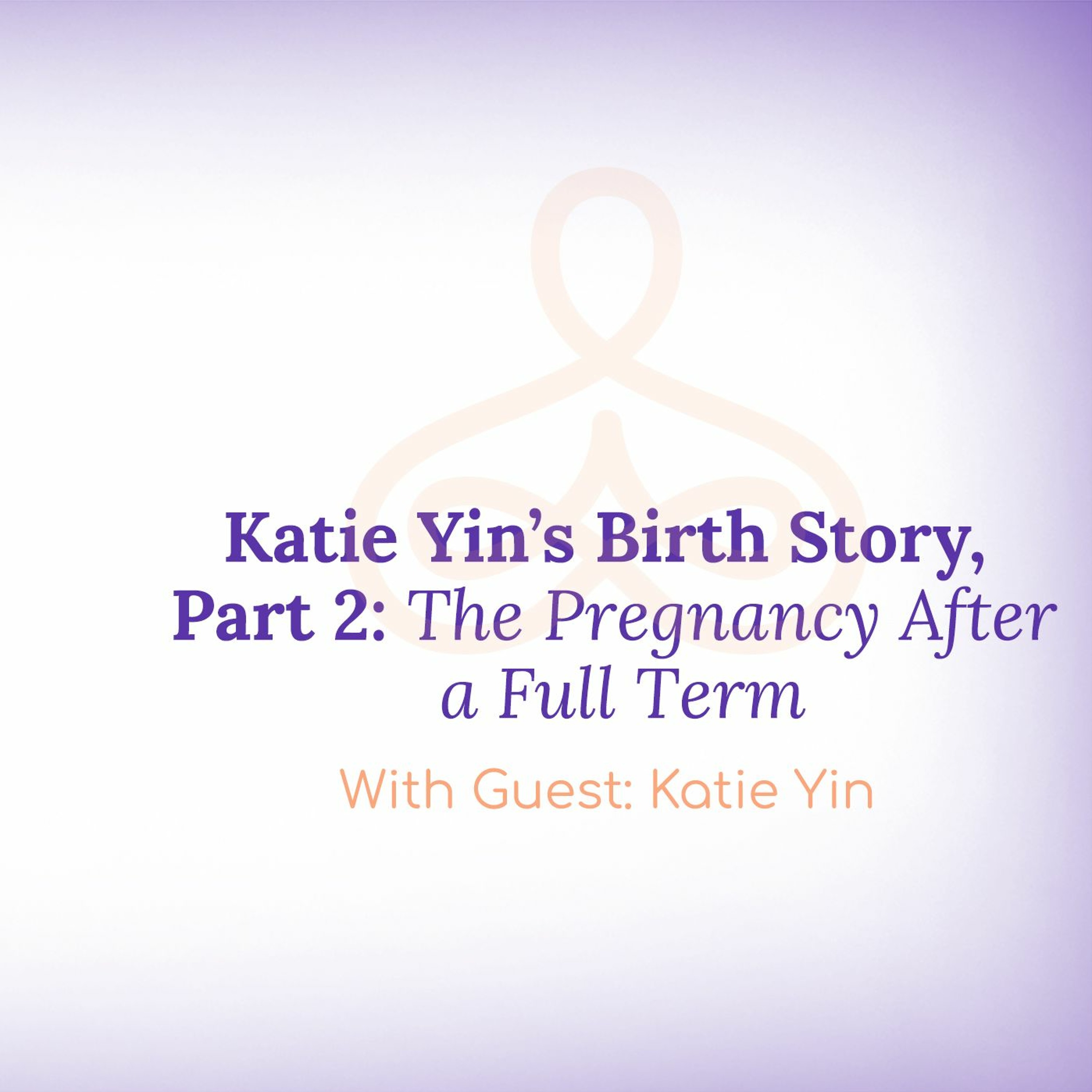 Katie Yin's Birth Story Part 2: The Pregnancy After a Full-Term Stillbirth episode artwork
