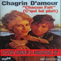 CHAGRIN D'AMOUR - Chacun Fait C'qui Lui Plaît ( Extended Version by DJ Manucheucheu ) 2021