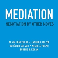 [DOWNLOAD] KINDLE 📘 Mediation: Negotiation by Other Moves by  Alain Lempereur,Jacque