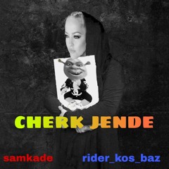 cherk jende samkade ft rider_kos_baz