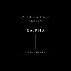 Zurbarån presents - RA:PHA - Luna Aurora
