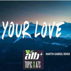 Atb Topic A7s - Your Love ( Martin Gabriel Remix )