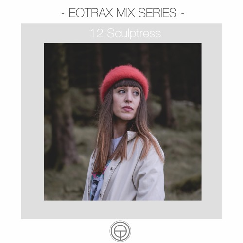 EOTRAX MIX SERIES: #12 Sculptress