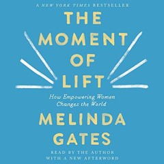 Access EBOOK EPUB KINDLE PDF The Moment of Lift: How Empowering Women Changes the Wor
