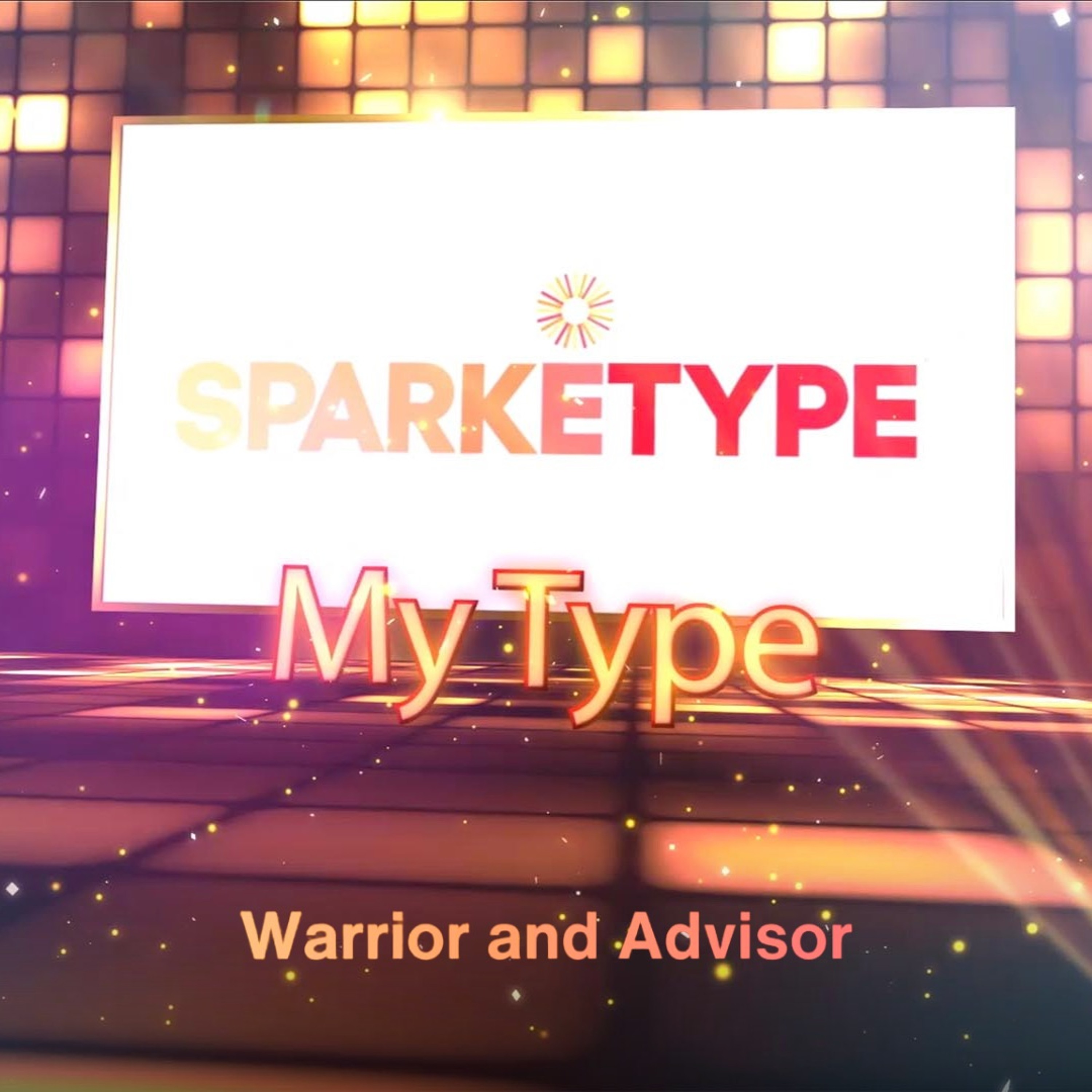 My Type: Sparketype | Warrior and Advisor episode artwork