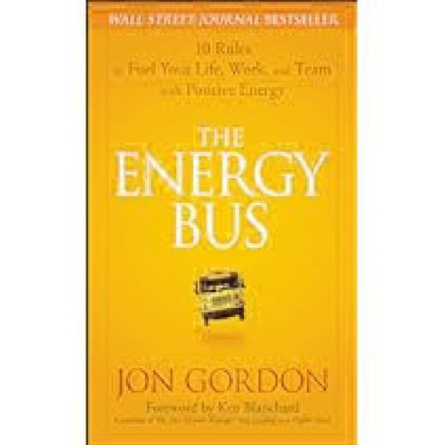 [DOWNLOAD IN PDF] The Energy Bus: 10 Rules to Fuel Your Life, Work, and Team with Positive